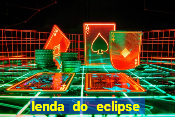 lenda do eclipse sol e lua